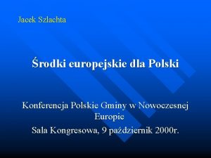 Jacek Szlachta rodki europejskie dla Polski Konferencja Polskie