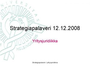 Strategiapalaveri 12 2008 Yritysjuridiikka Strategiapalaveri yritysjuridiikka Innovaatioyliopisto 1