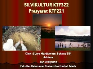 SILVIKULTUR KTF 322 Prasyarat KTF 221 Oleh Suryo