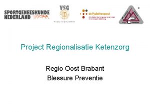 Project Regionalisatie Ketenzorg Regio Oost Brabant Blessure Preventie