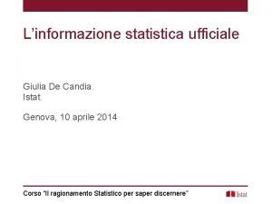 Linformazione statistica ufficiale Giulia De Candia Istat Genova