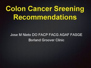 Colon Cancer Sreening Recommendations Jose M Nieto DO