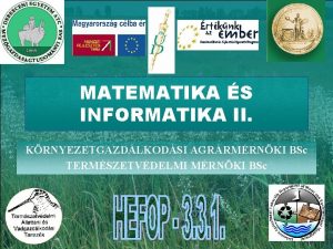 MATEMATIKA S INFORMATIKA II KRNYEZETGAZDLKODSI AGRRMRNKI BSc TERMSZETVDELMI