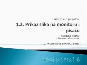 Nastavna jedinica 1 2 Prikaz slika na monitoru