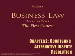 MILLER CHAPTER 2 COURTS AND ALTERNATIVE DISPUTE RESOLUTION