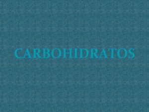 CARBOHIDRATOS Los carbohidratos tambin llamados glcidos se pueden