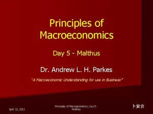 Principles of Macroeconomics Day 5 Malthus Dr Andrew