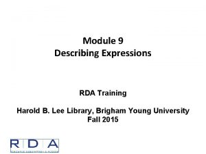 Module 9 Describing Expressions RDA Training Harold B