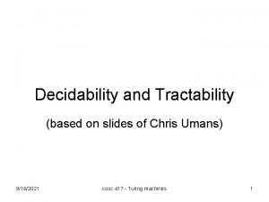 Decidability and Tractability based on slides of Chris