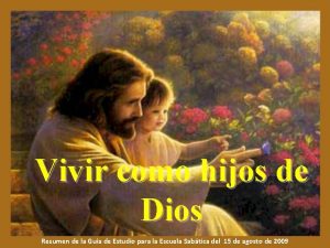 Vivir como hijos de Dios Resumen de la