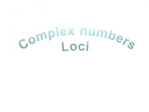 Complex numbers Loci in the Argand diagram KUS