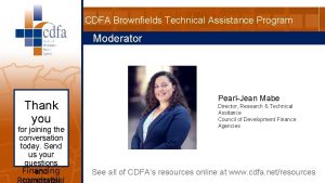 CDFA Brownfields Technical Assistance Program Moderator Thank you