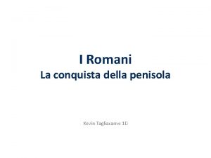 I Romani La conquista della penisola Kevin Tagliacarne