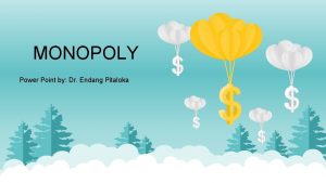 MONOPOLY Power Point by Dr Endang Pitaloka INTRODUCTION