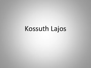 Kossuth Lajos Kossuth Lajos 1802 ben birtoktalan kisnemesi