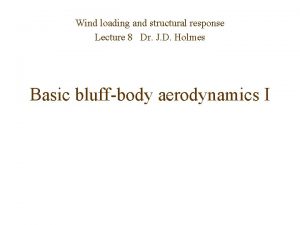 Wind loading and structural response Lecture 8 Dr