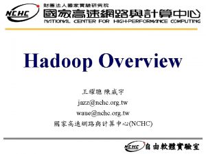 Hadoop Overview jazznchc org tw wauenchc org tw