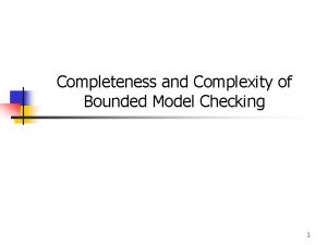 Completeness and Complexity of Bounded Model Checking 1