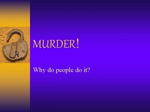MURDER MURDER Why do people do it Reasons