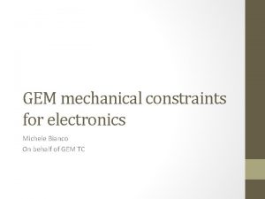 GEM mechanical constraints for electronics Michele Bianco On