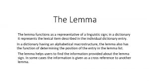 The Lemma The lemma functions as a representative