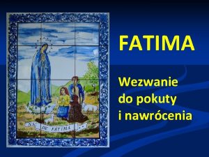 FATIMA Wezwanie do pokuty i nawrcenia Objawienia Prywatne