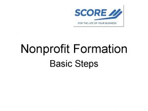 Nonprofit Formation Basic Steps Nonprofit Formation What is