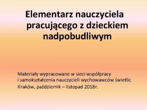 Elementarz nauczyciela pracujcego z dzieckiem nadpobudliwym Materiay wypracowane