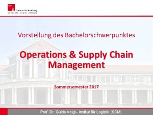 Vorstellung des Bachelorschwerpunktes Operations Supply Chain Management Sommersemester