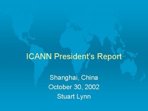 ICANN Presidents Report Shanghai China October 30 2002