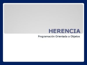HERENCIA Programacin Orientada a Objetos La idea fundamental