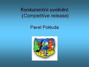 Konkurenn uvolnn Competitive release Pavel Pokluda Kompetice vede