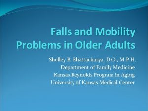 Falls and Mobility Problems in Older Adults Shelley