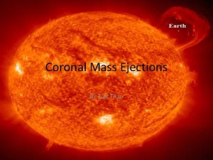 Coronal Mass Ejections By Zak Titus Outline Introduction