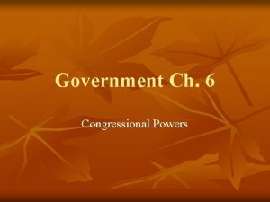 Government Ch 6 Congressional Powers Section 1 Constitutional