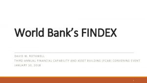 World Banks FINDEX DAVID W ROTHWELL THIRD ANNUAL