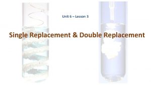 Unit 6 Lesson 3 Single Replacement Double Replacement