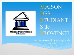 MAISON DES ETUDIANT S de PROVENCE Un lieu