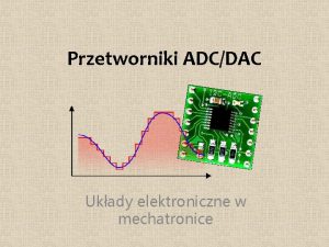 Przetworniki ADCDAC Ukady elektroniczne w mechatronice PLC Mikrokontrolery