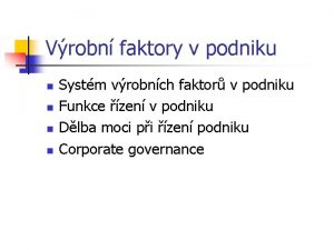 Vrobn faktory v podniku n n Systm vrobnch