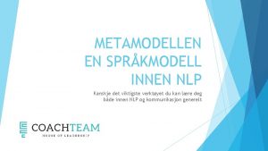 METAMODELLEN EN SPRKMODELL INNEN NLP Kanskje det viktigste