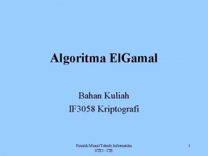 Algoritma El Gamal Bahan Kuliah IF 3058 Kriptografi
