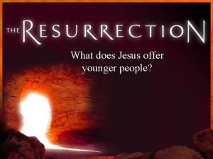 What does Jesus offer younger people What does