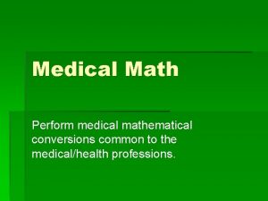 Medical Math Perform medical mathematical conversions common to