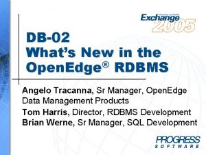 DB02 Whats New in the Open Edge RDBMS