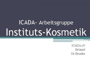 ICADA Arbeitsgruppe InstitutsKosmetik ICADA e V Brssel Dr
