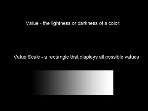 Value the lightness or darkness of a color