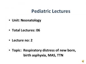Pediatric Lectures Unit Neonatology Total Lectures 06 Lecture