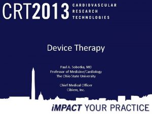 Device Therapy Paul A Sobotka MD Professor of