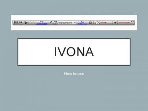 IVONA How to use WHY USE IVONA SQA